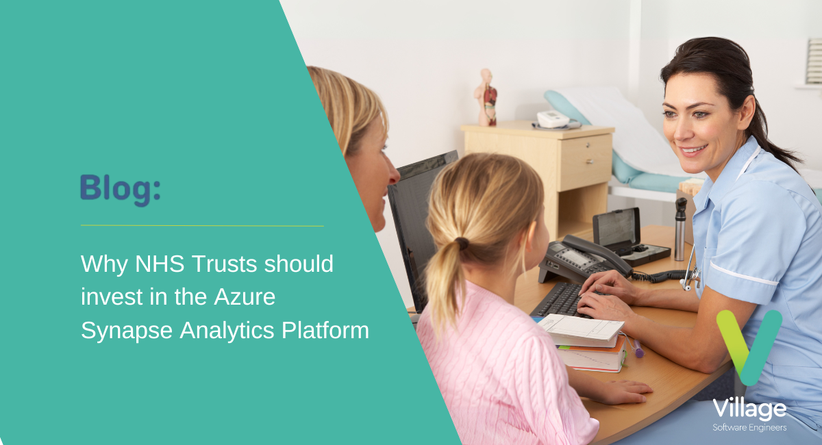 Village Software | Why NHS Trusts should invest in the Azure Synapse ...